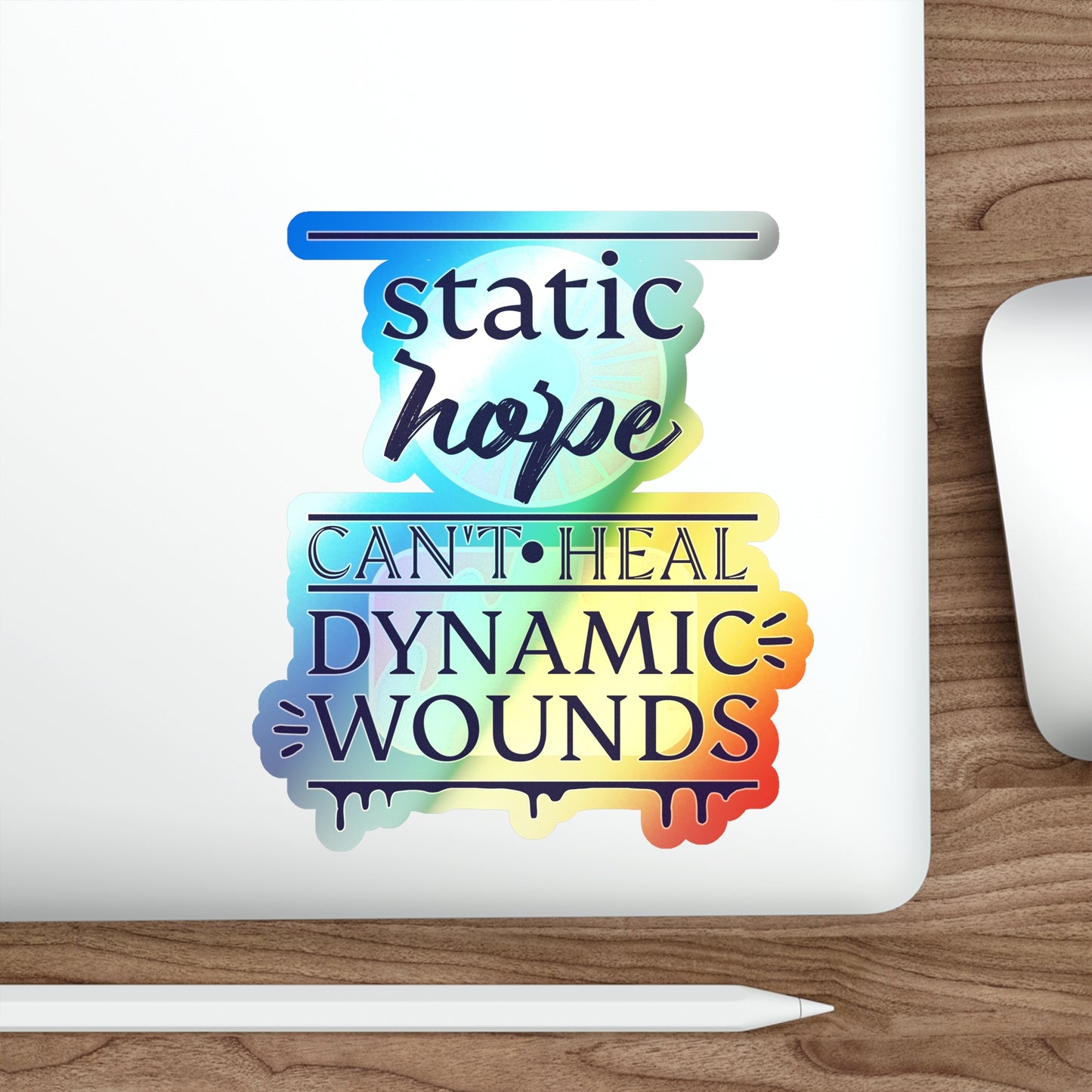 Holographic Die-Cut Sticker — “Static Hope Can’t Heal Dynamic Wounds” Motivational Vinyl Sticker