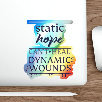 Holographic Die-Cut Sticker — “Static Hope Can’t Heal Dynamic Wounds” Motivational Vinyl Sticker