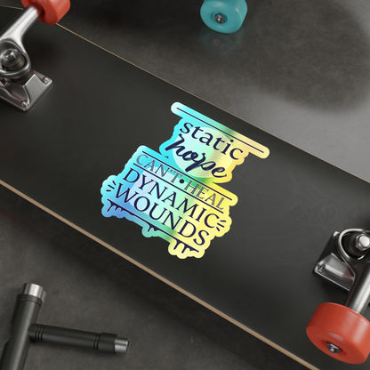Holographic Die-Cut Sticker — “Static Hope Can’t Heal Dynamic Wounds” Motivational Vinyl Sticker