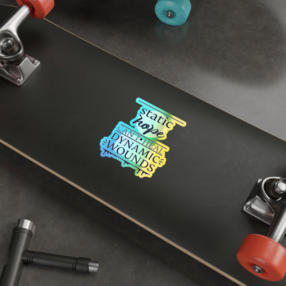 Holographic Die-Cut Sticker — “Static Hope Can’t Heal Dynamic Wounds” Motivational Vinyl Sticker