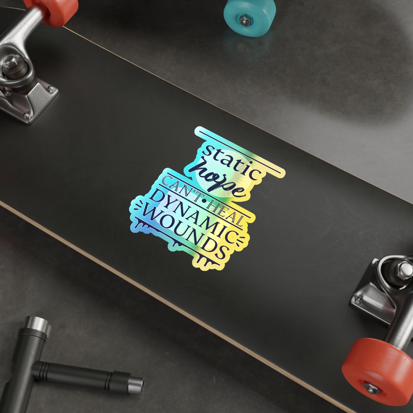 Holographic Die-Cut Sticker — “Static Hope Can’t Heal Dynamic Wounds” Motivational Vinyl Sticker