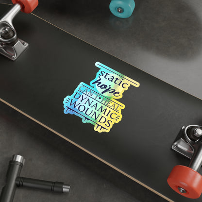 Holographic Die-Cut Sticker — “Static Hope Can’t Heal Dynamic Wounds” Motivational Vinyl Sticker