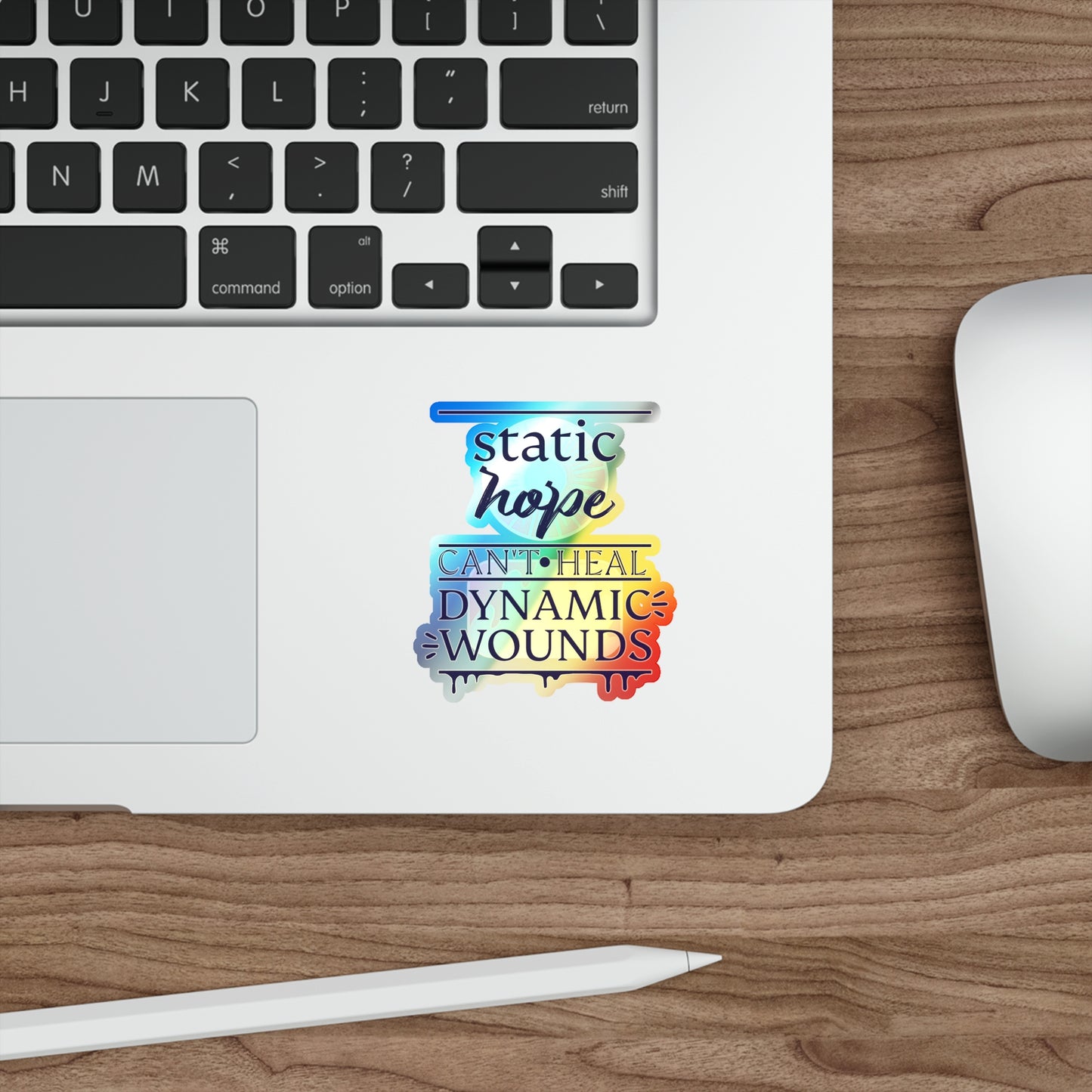 Holographic Die-Cut Sticker — “Static Hope Can’t Heal Dynamic Wounds” Motivational Vinyl Sticker