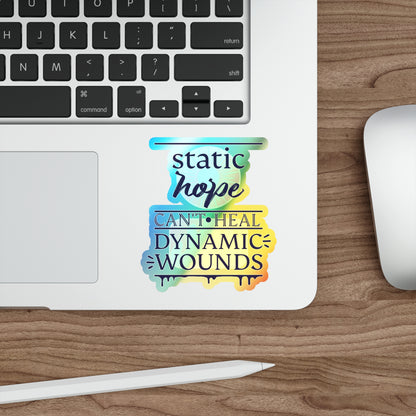 Holographic Die-Cut Sticker — “Static Hope Can’t Heal Dynamic Wounds” Motivational Vinyl Sticker