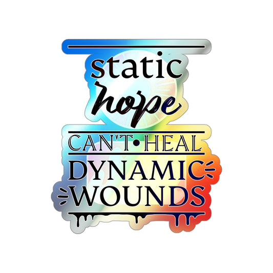 Holographic Die-Cut Sticker — “Static Hope Can’t Heal Dynamic Wounds” Motivational Vinyl Sticker