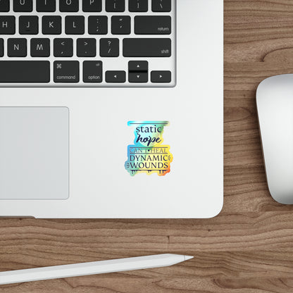 Holographic Die-Cut Sticker — “Static Hope Can’t Heal Dynamic Wounds” Motivational Vinyl Sticker