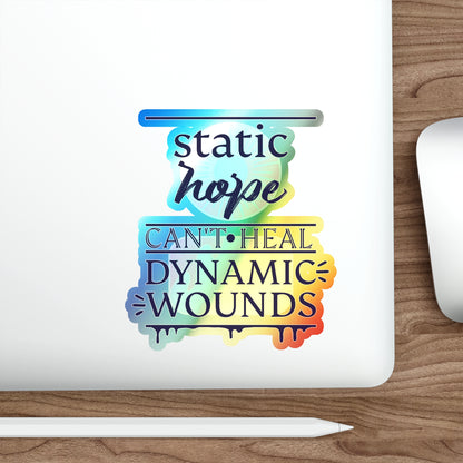 Holographic Die-Cut Sticker — “Static Hope Can’t Heal Dynamic Wounds” Motivational Vinyl Sticker