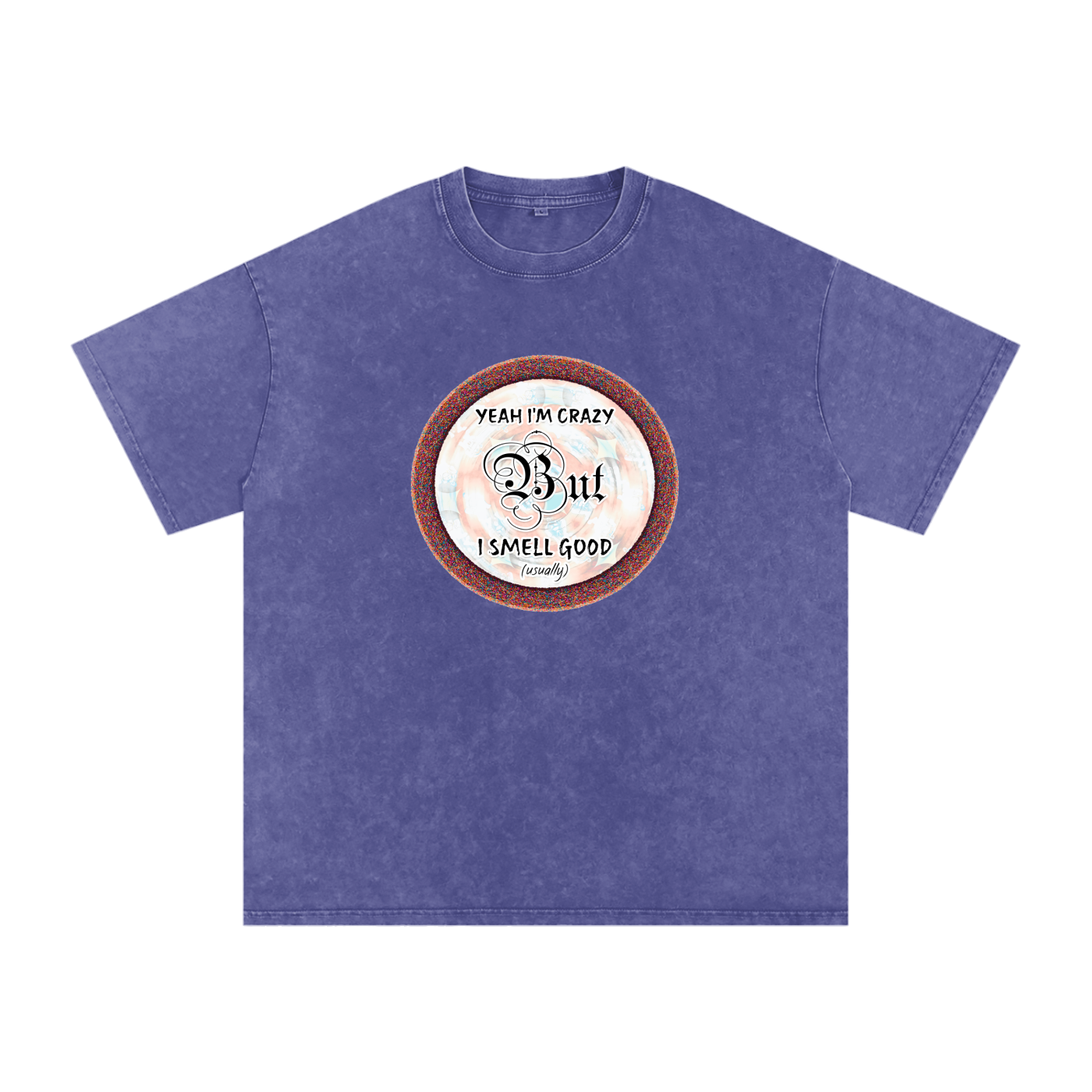Yeah I'm Crazy But I Smell Good - Snow Washed Oversized Cotton T-Shirt