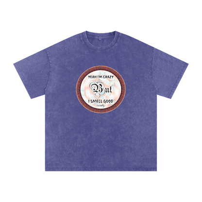 Yeah I'm Crazy But I Smell Good - Snow Washed Oversized Cotton T-Shirt