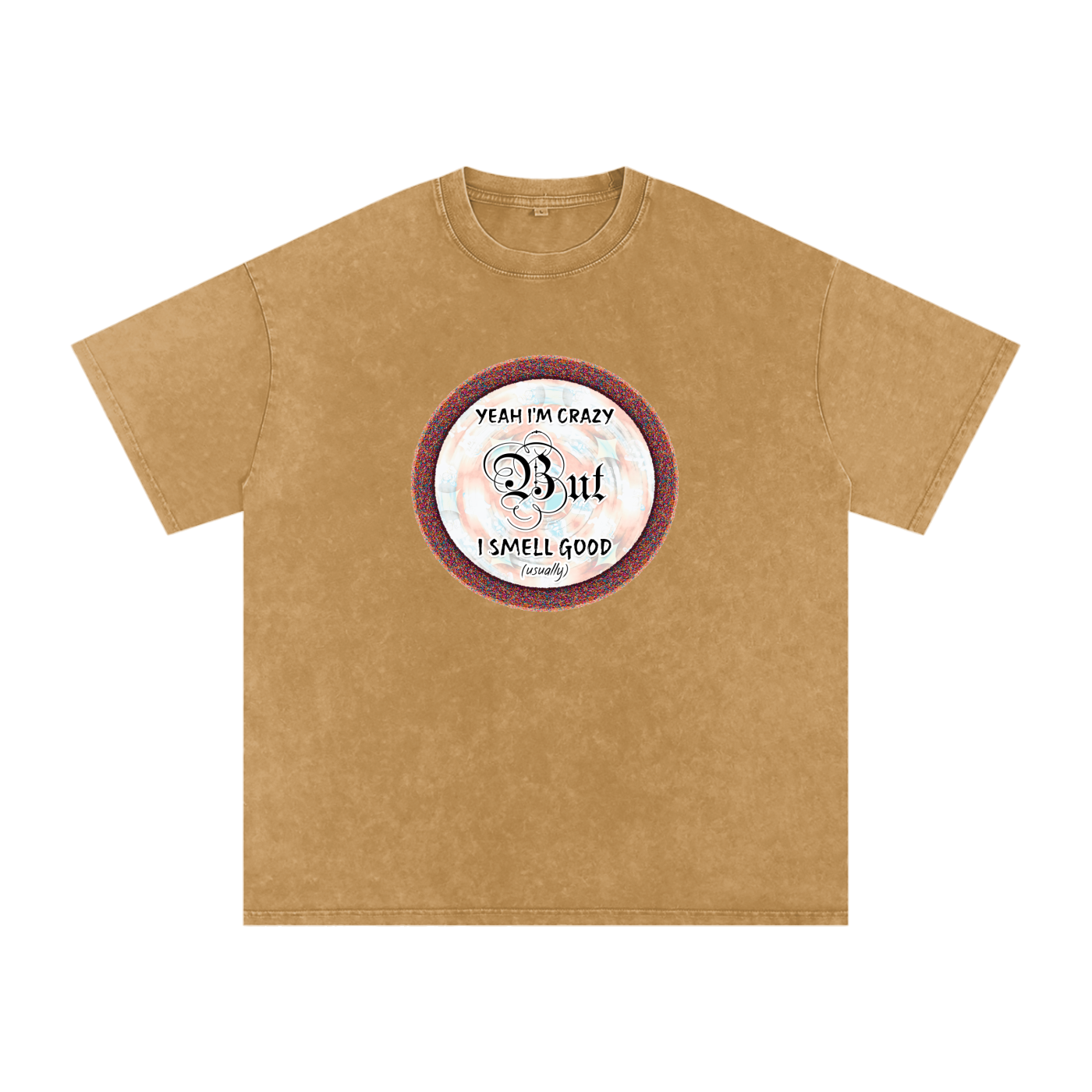 Yeah I'm Crazy But I Smell Good - Snow Washed Oversized Cotton T-Shirt
