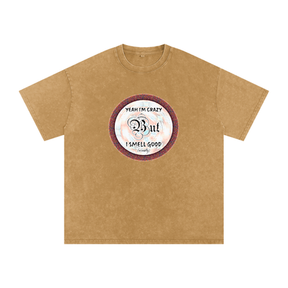 Yeah I'm Crazy But I Smell Good - Snow Washed Oversized Cotton T-Shirt