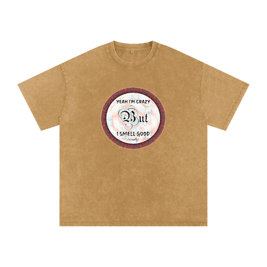 Yeah I'm Crazy But I Smell Good - Snow Washed Oversized Cotton T-Shirt