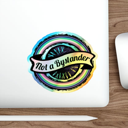 Not a Bystander Holographic Die-Cut Sticker — Rainbow Support, Bystander Intervention Awareness
