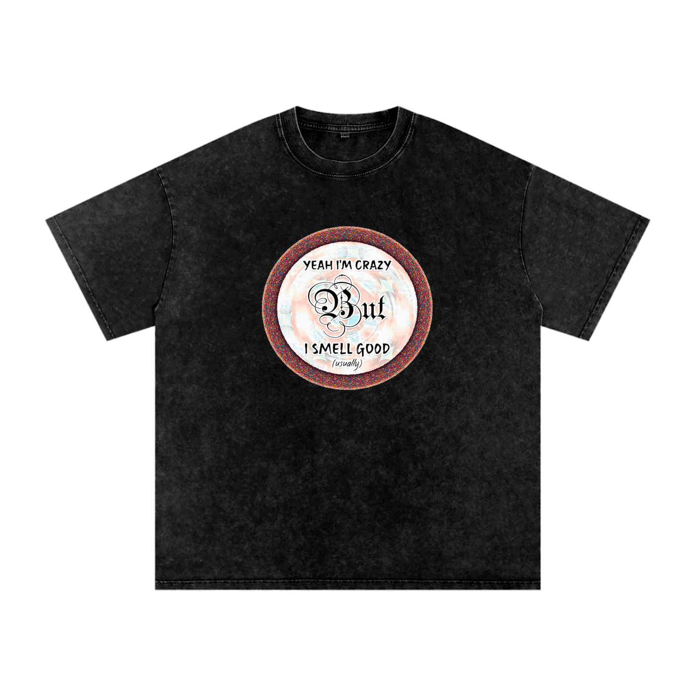 Yeah I'm Crazy But I Smell Good - Snow Washed Oversized Cotton T-Shirt