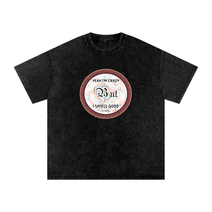 Yeah I'm Crazy But I Smell Good - Snow Washed Oversized Cotton T-Shirt