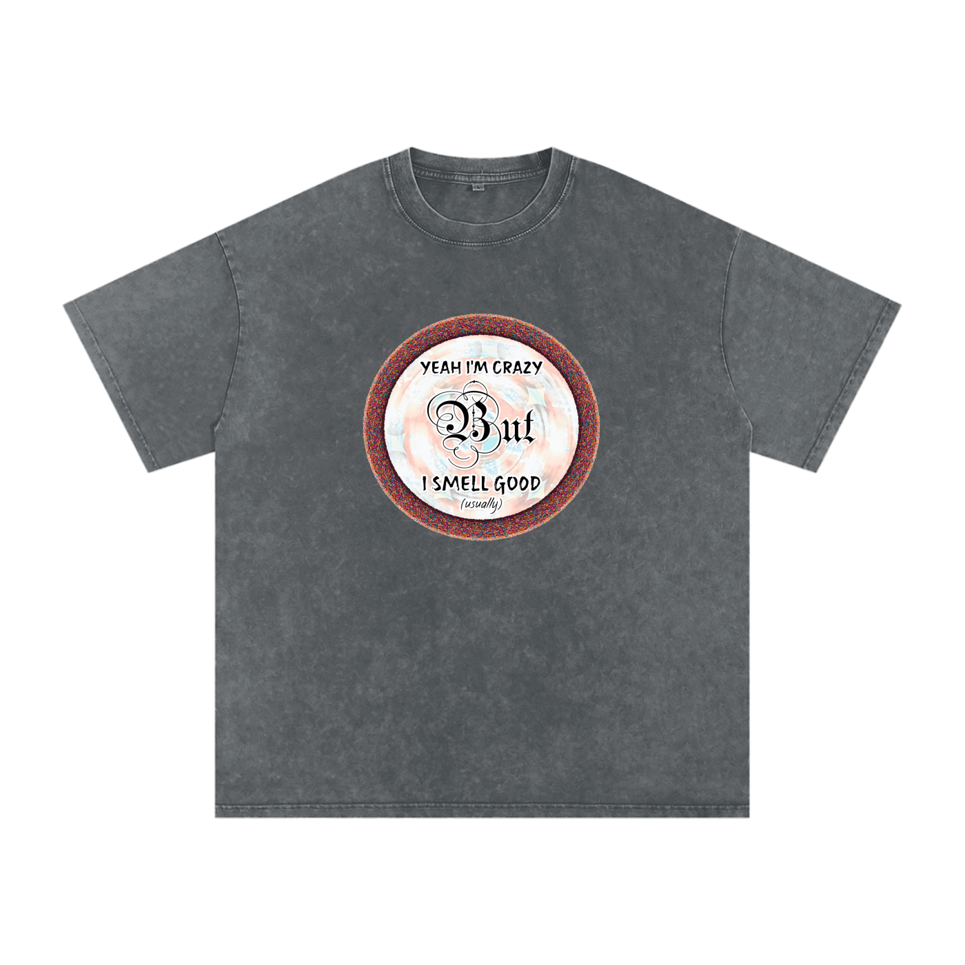 Yeah I'm Crazy But I Smell Good - Snow Washed Oversized Cotton T-Shirt
