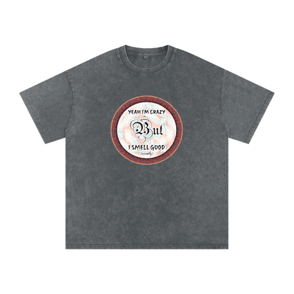 Yeah I'm Crazy But I Smell Good - Snow Washed Oversized Cotton T-Shirt