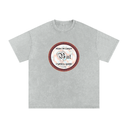 Yeah I'm Crazy But I Smell Good - Snow Washed Oversized Cotton T-Shirt